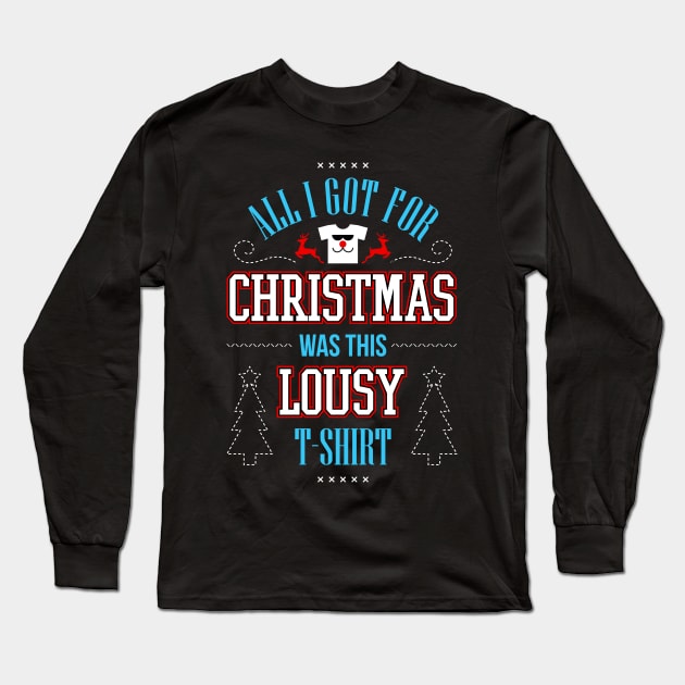 All I Got For Christmas Was This Lousy T-Shirt Long Sleeve T-Shirt by teevisionshop